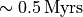 \sim 0.5\,{\rm Myrs}